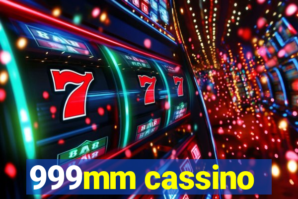 999mm cassino